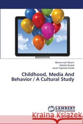Childhood, Media And Behavior / A Cultural Study Hakami, Mohammad 9783659473999 LAP Lambert Academic Publishing