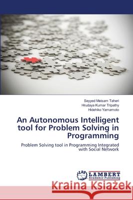 An Autonomous Intelligent tool for Problem Solving in Programming Seyyed Meisam Taheri, Hrudaya Kumar Tripathy, Hidehiko Yamamoto 9783659474323