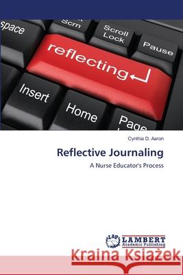 Reflective Journaling Aaron Cynthia D. 9783659474552 LAP Lambert Academic Publishing