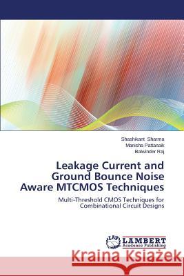 Leakage Current and Ground Bounce Noise Aware MTCMOS Techniques Sharma, Shashikant 9783659474590 LAP Lambert Academic Publishing