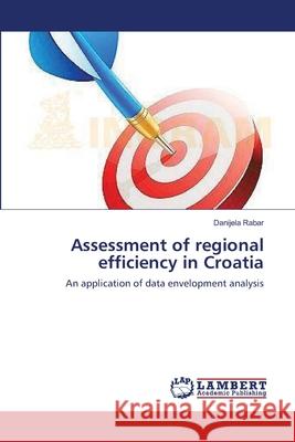 Assessment of regional efficiency in Croatia Rabar, Danijela 9783659474637 LAP Lambert Academic Publishing
