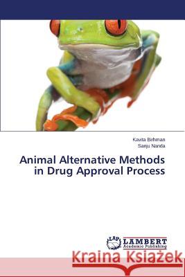 Animal Alternative Methods in Drug Approval Process Birhman Kavita                           Nanda Sanju 9783659474798 LAP Lambert Academic Publishing