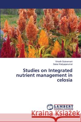 Studies on Integrated nutrient management in celosia Subramani, Vinodh 9783659475177