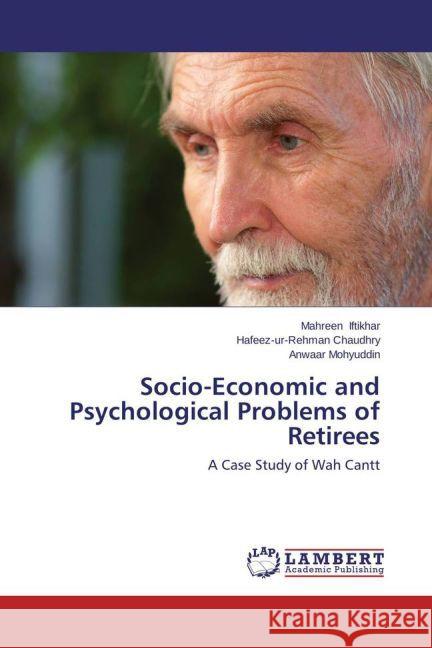 Socio-Economic and Psychological Problems of Retirees : A Case Study of Wah Cantt Iftikhar, Mahreen; Chaudhry, Hafeez-ur-Rehman; Mohyuddin, Anwaar 9783659475320