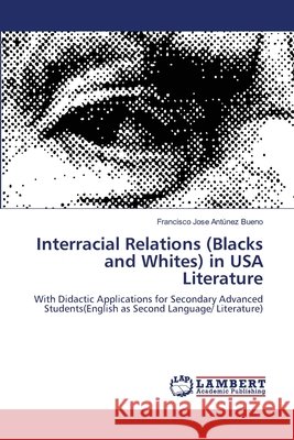 Interracial Relations (Blacks and Whites) in USA Literature Antunez Bueno Francisco Jose 9783659475405