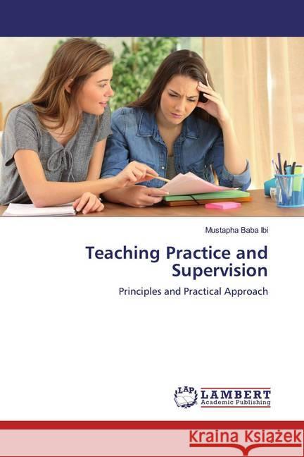 Teaching Practice and Supervision : Principles and Practical Approach Baba Ibi, Mustapha 9783659475481