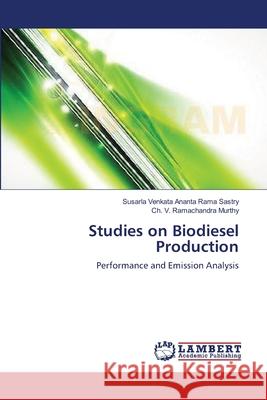 Studies on Biodiesel Production Sastry Susarla Venkata Ananta Rama       Ramachandra Murthy Ch V. 9783659475771 LAP Lambert Academic Publishing