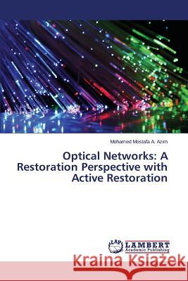 Optical Networks: A Restoration Perspective with Active Restoration Mostafa a. Azim, Mohamed 9783659476020