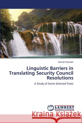 Linguistic Barriers in Translating Security Council Resolutions Hussein Samah 9783659476242