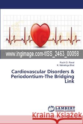 Cardiovascular Disorders & Periodontium-The Bridging Link Ruchi D Raval, K Mahalinga Bhat 9783659476327 LAP Lambert Academic Publishing