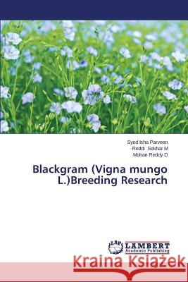 Blackgram (Vigna Mungo L.)Breeding Research Isha Parveen Syed                        Sekhar M. Reddi                          Reddy D. Mohan 9783659476419 LAP Lambert Academic Publishing