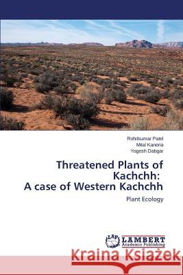 Threatened Plants of Kachchh: A case of Western Kachchh Patel Rohitkumar 9783659476563