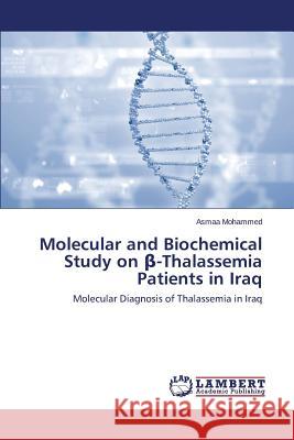 Molecular and Biochemical Study on β-Thalassemia Patients in Iraq Mohammed, Asmaa 9783659476648 LAP Lambert Academic Publishing