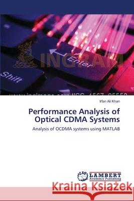 Performance Analysis of Optical CDMA Systems Ali Khan, Irfan 9783659476730