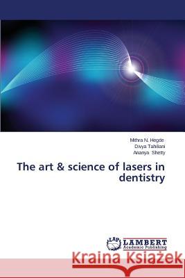 The art & science of lasers in dentistry Hegde, Mithra N. 9783659476747