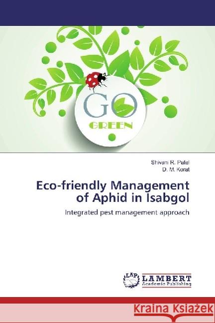 Eco-friendly Management of Aphid in Isabgol : Integrated pest management approach Patel, Shivani R.; Korat, D. M. 9783659476846