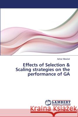 Effects of Selection & Scaling strategies on the performance of GA Mawlod, Azhar 9783659476952