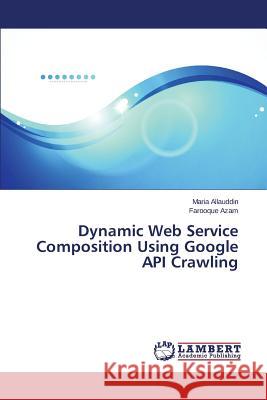 Dynamic Web Service Composition Using Google API Crawling Allauddin Maria                          Azam Farooque 9783659476990