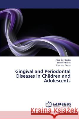 Gingival and Periodontal Diseases in Children and Adolescents Kapil Dev Gupta, Nabeel Ahmad, Poonam Gupta 9783659477287