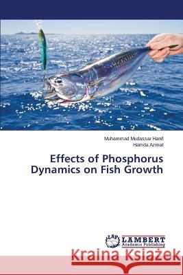 Effects of Phosphorus Dynamics on Fish Growth Hanif Muhammad Mudassar                  Azmat Hamda 9783659477355