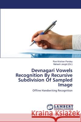 Devnagari Vowels Recognition By Recursive Subdivision Of Sampled Image Pandey, Ravi Krishan 9783659477461