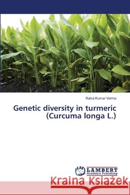 Genetic diversity in turmeric (Curcuma longa L.) Verma, Rahul Kumar 9783659477515 LAP Lambert Academic Publishing