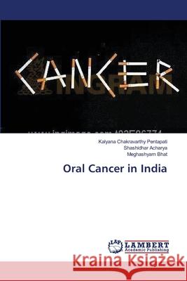 Oral Cancer in India Pentapati Kalyana Chakravarthy           Acharya Shashidhar                       Bhat Meghashyam 9783659477676 LAP Lambert Academic Publishing