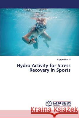 Hydro Activity for Stress Recovery in Sports Supriyo Mondal 9783659477799 LAP Lambert Academic Publishing