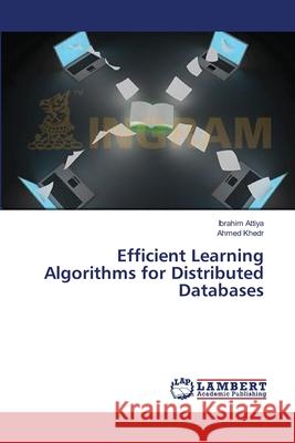 Efficient Learning Algorithms for Distributed Databases Attiya Ibrahim                           Khedr Ahmed 9783659477928