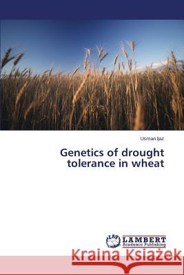 Genetics of drought tolerance in wheat Usman Ijaz 9783659478185