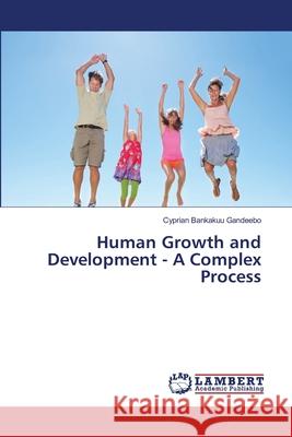 Human Growth and Development - A Complex Process Gandeebo Cyprian Bankakuu 9783659478307