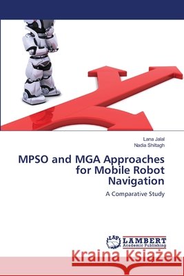 MPSO and MGA Approaches for Mobile Robot Navigation Lana Jalal, Nadia Shiltagh 9783659478390