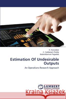 Estimation of Undesirable Outputs Karunakar K.                             Reddy C. Subbarami                       Pagadala Balasiddamuni 9783659478888 LAP Lambert Academic Publishing