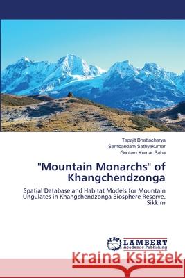 Mountain Monarchs of Khangchendzonga Tapajit Bhattacharya, Sambandam Sathyakumar, Goutam Kumar Saha 9783659478970 LAP Lambert Academic Publishing