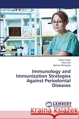 Immunology and Immunization Strategies Against Periodontal Diseases Satish Gupta, Vikas Deo, Manohar Bhongade 9783659479014