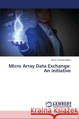 Micro Array Data Exchange: An initiative Gajula, M. N. V. Prasad 9783659479090 LAP Lambert Academic Publishing