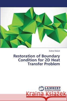 Restoration of Boundary Condition for 2D Heat Transfer Problem Kabuki Esther 9783659479151 LAP Lambert Academic Publishing