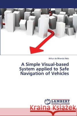 A Simple Visual-based System applied to Safe Navigation of Vehicles de Miranda Neto, Arthur 9783659479366