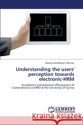 Understanding the users' perception towards electronic-HRM Rahman, Muhammad Akhlaqur 9783659479410
