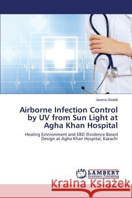 Airborne Infection Control by UV from Sun Light at Agha Khan Hospital Shaikh Javeria 9783659479496