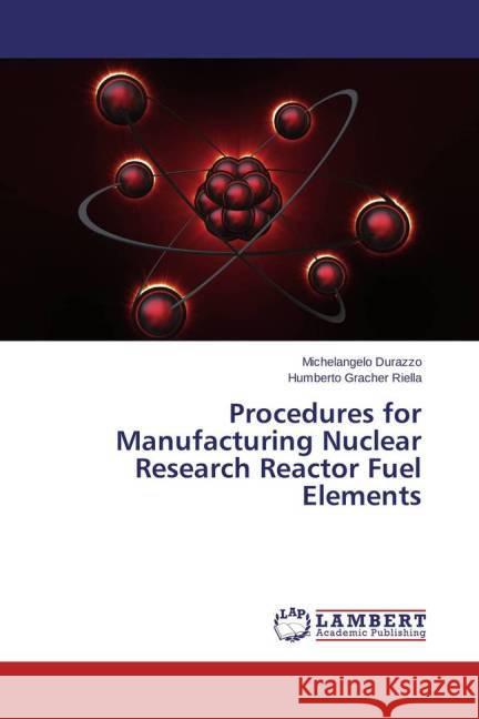 Procedures for Manufacturing Nuclear Research Reactor Fuel Elements Durazzo, Michelangelo; Riella, Humberto Gracher 9783659479632