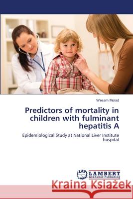 Predictors of mortality in children with fulminant hepatitis A Morad, Wesam 9783659479847