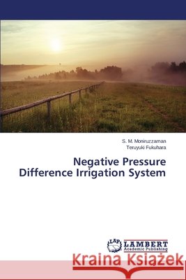 Negative Pressure Difference Irrigation System Moniruzzaman S. M.                       Fukuhara Teruyuki 9783659480065