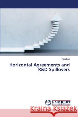 Horizontal Agreements and R&D Spillovers Kai Zhao 9783659480409 LAP Lambert Academic Publishing