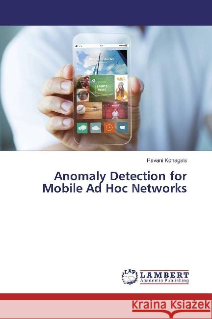 Anomaly Detection for Mobile Ad Hoc Networks Konagala, Pavani 9783659480492