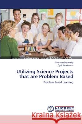 Utilizing Science Projects that are Problem Based Delawsky, Shannon 9783659480607 LAP Lambert Academic Publishing