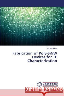 Fabrication of Poly-Sinw Devices for Te Characterization Akhter Nahida 9783659480713