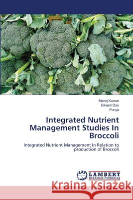 Integrated Nutrient Management Studies In Broccoli Kumar, Manoj 9783659480751 LAP Lambert Academic Publishing