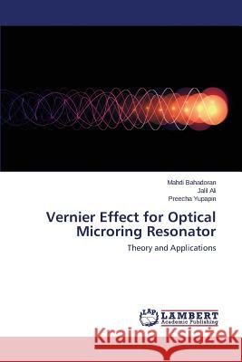 Vernier Effect for Optical Microring Resonator Bahadoran Mahdi                          Ali Jalil                                Yupapin Preecha 9783659481024