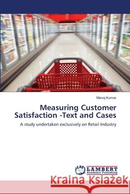 Measuring Customer Satisfaction -Text and Cases Kumar Manoj 9783659481444 LAP Lambert Academic Publishing